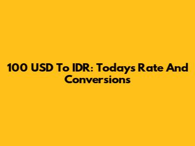 100 USD To IDR: Today's Rate And Conversions