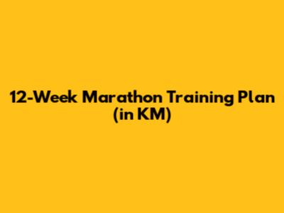 12-Week Marathon Training Plan (in KM)