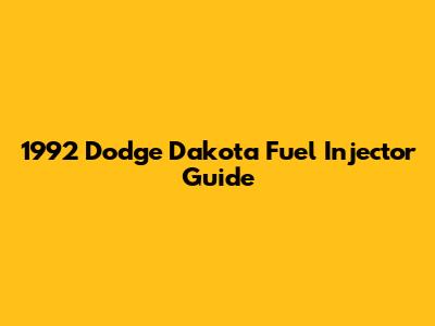 1992 Dodge Dakota Fuel Injector Guide