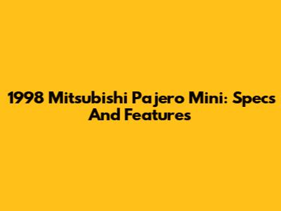 1998 Mitsubishi Pajero Mini: Specs And Features