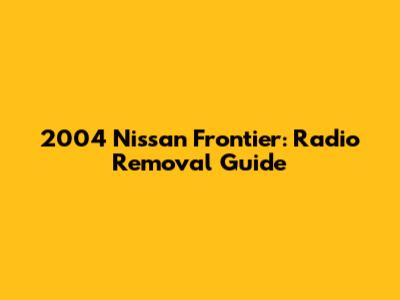 2004 Nissan Frontier: Radio Removal Guide
