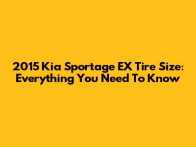 2015 Kia Sportage EX Tire Size: Everything You Need To Know