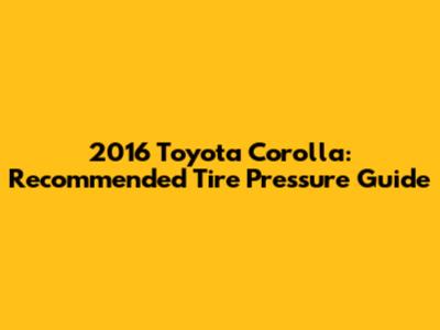 2016 Toyota Corolla: Recommended Tire Pressure Guide
