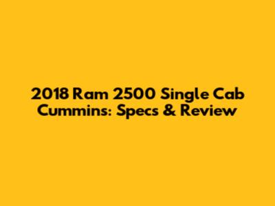 2018 Ram 2500 Single Cab Cummins: Specs & Review