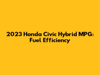 2023 Honda Civic Hybrid MPG: Fuel Efficiency