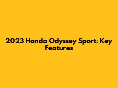 2023 Honda Odyssey Sport: Key Features