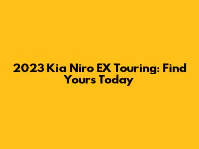 2023 Kia Niro EX Touring: Find Yours Today