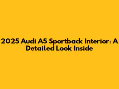2025 Audi A5 Sportback Interior: A Detailed Look Inside