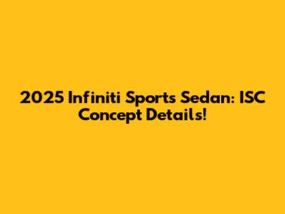 2025 Infiniti Sports Sedan: ISC Concept Details!
