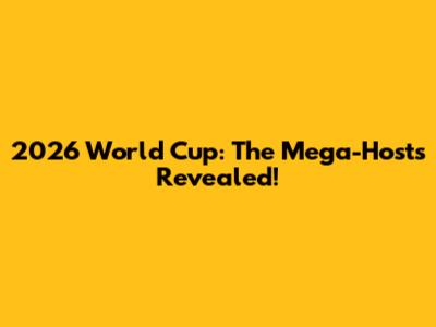 2026 World Cup: The Mega-Hosts Revealed!