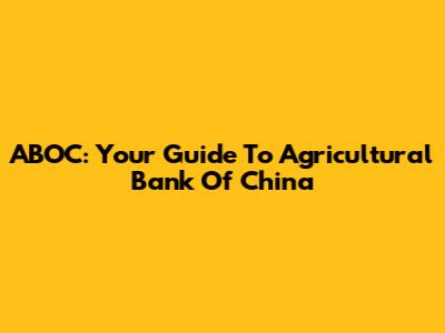 ABOC: Your Guide To Agricultural Bank Of China
