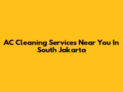 AC Cleaning Services Near You In South Jakarta