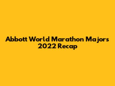 Abbott World Marathon Majors 2022 Recap