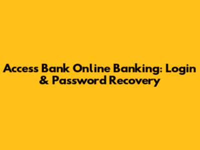 Access Bank Online Banking: Login & Password Recovery