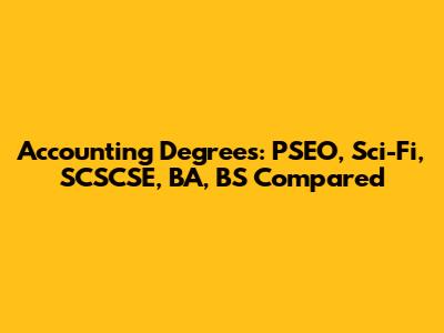 Accounting Degrees: PSEO, Sci-Fi, SCSCSE, BA, BS Compared
