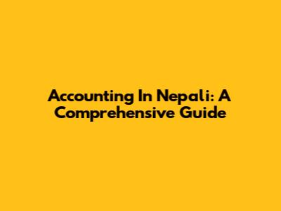 Accounting In Nepali: A Comprehensive Guide