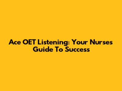 Ace OET Listening: Your Nurse's Guide To Success