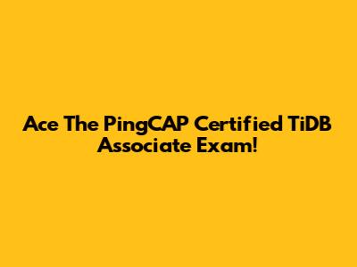Ace The PingCAP Certified TiDB Associate Exam!