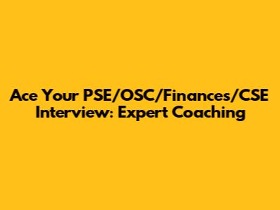 Ace Your PSE/OSC/Finances/CSE Interview: Expert Coaching