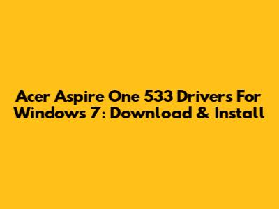 Acer Aspire One 533 Drivers For Windows 7: Download & Install