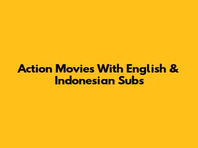 Action Movies With English & Indonesian Subs