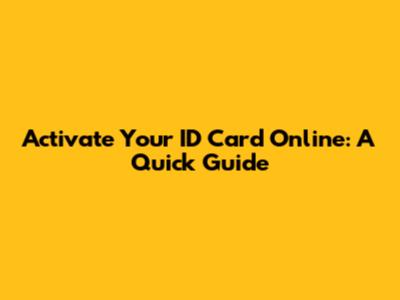 Activate Your ID Card Online: A Quick Guide