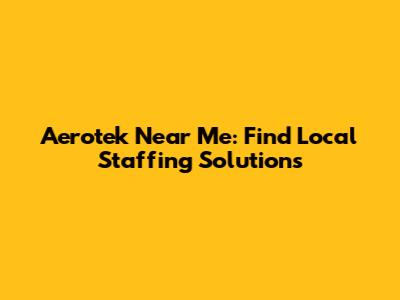 Aerotek Near Me: Find Local Staffing Solutions