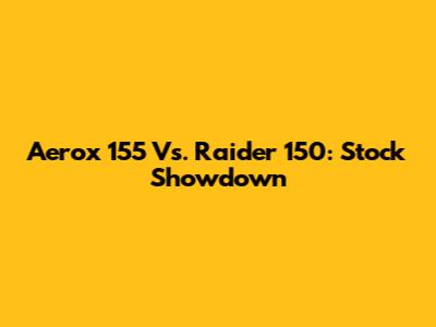 Aerox 155 Vs. Raider 150: Stock Showdown