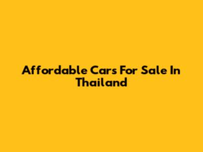 Affordable Cars For Sale In Thailand