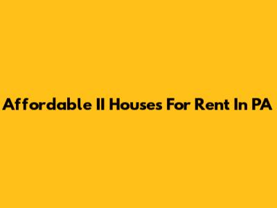 Affordable II Houses For Rent In PA
