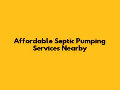 Affordable Septic Pumping Services Nearby