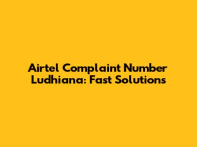 Airtel Complaint Number Ludhiana: Fast Solutions