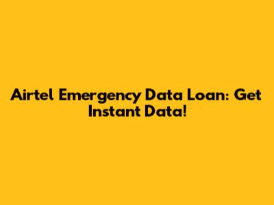 Airtel Emergency Data Loan: Get Instant Data!