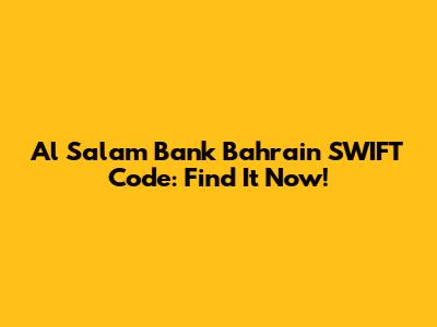Al Salam Bank Bahrain SWIFT Code: Find It Now!