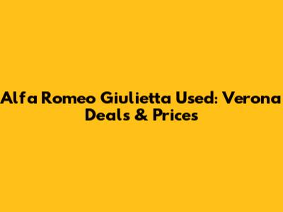 Alfa Romeo Giulietta Used: Verona Deals & Prices