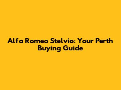 Alfa Romeo Stelvio: Your Perth Buying Guide