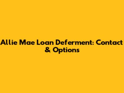 Allie Mae Loan Deferment: Contact & Options