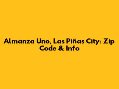 Almanza Uno, Las Piñas City: Zip Code & Info
