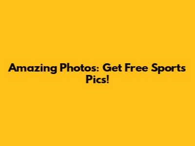 Amazing Photos: Get Free Sports Pics!