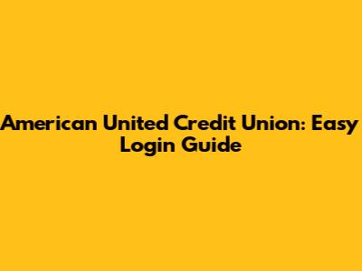 American United Credit Union: Easy Login Guide