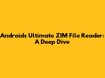 Android's Ultimate ZIM File Reader: A Deep Dive