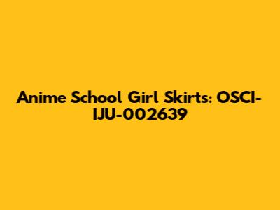 Anime School Girl Skirts: OSCI-IJU-002639