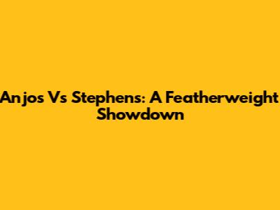 Anjos Vs Stephens: A Featherweight Showdown