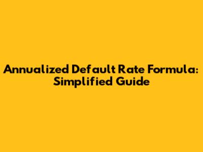 Annualized Default Rate Formula: Simplified Guide