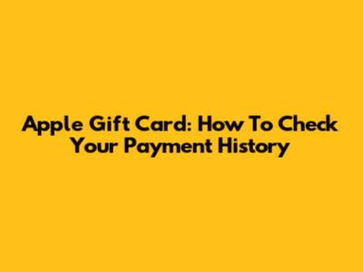 Apple Gift Card: How To Check Your Payment History