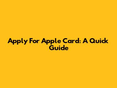 Apply For Apple Card: A Quick Guide
