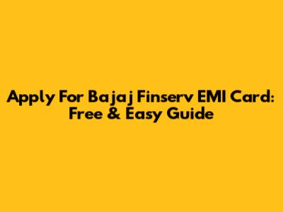 Apply For Bajaj Finserv EMI Card: Free & Easy Guide