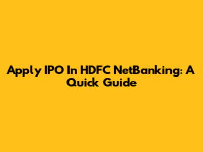 Apply IPO In HDFC NetBanking: A Quick Guide