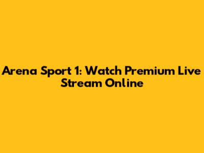 Arena Sport 1: Watch Premium Live Stream Online