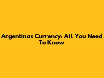 Argentina's Currency: All You Need To Know